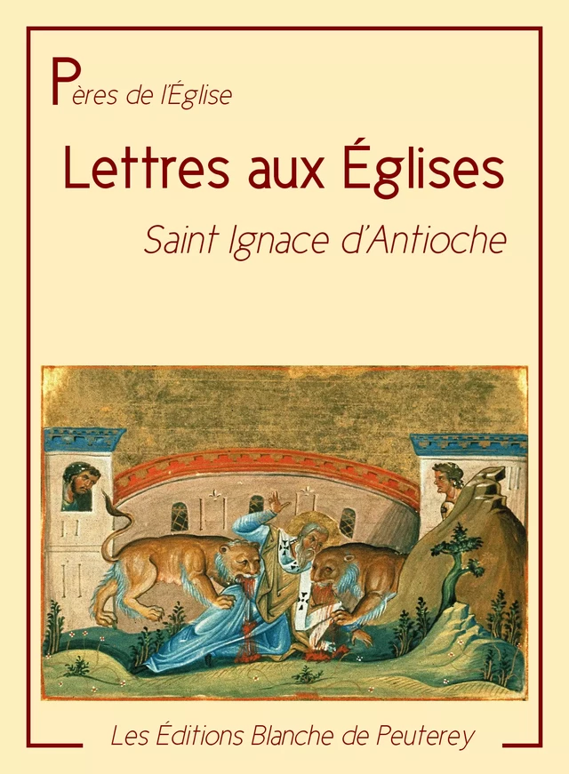 Les lettres aux Eglises - Ignace D'Antioche - Les Editions Blanche de Peuterey