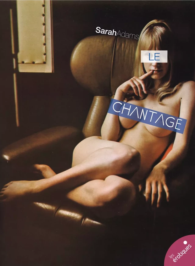 Le Chantage - Sarah Adams - Les érotiques by Léa