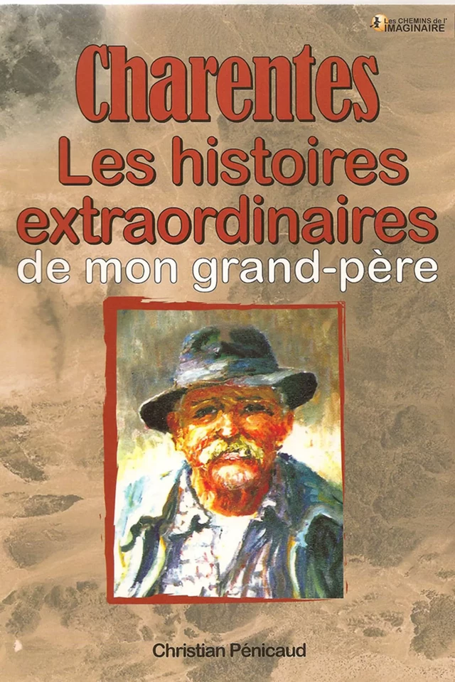 Charentes, les histoires extraordinaires de mon grand-père - Christian Pénicaud - CPE Éditions