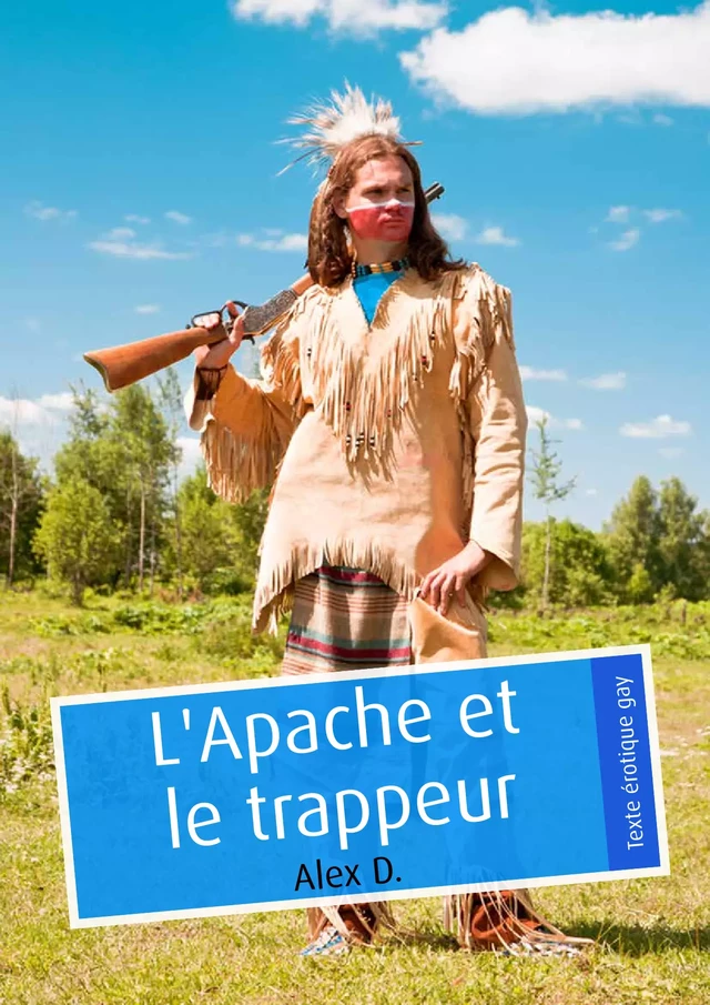 L'Apache et le trappeur (érotique gay) - Alex D. - Éditions Textes Gais