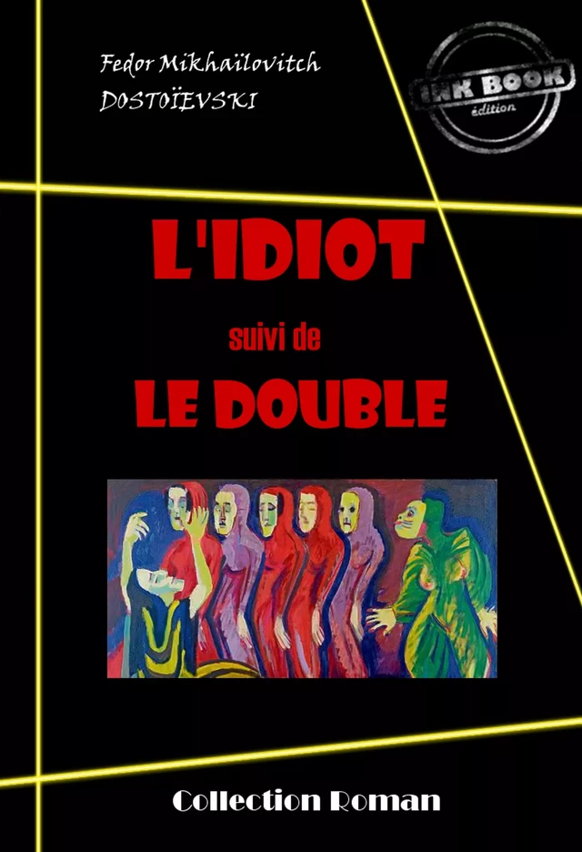 L’idiot (suivi de Le Double) [édition intégrale revue et mise à jour] - Fédor Mikhaïlovitch Dostoïevski - Ink book