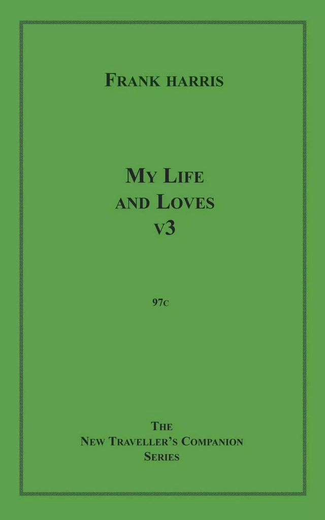 My Life and Loves, v3 - Frank Harris - Disruptive Publishing