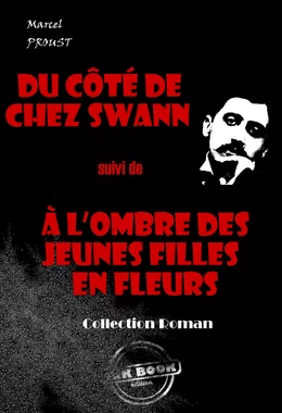 Du côté de chez Swann (suivi de À l’ombre des jeunes filles en fleurs) [édition intégrale revue et mise à jour]