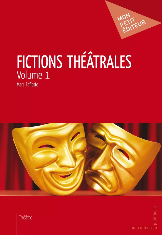 Fictions théâtrales - Volume 1 - Marc Fafiotte - Mon Petit Editeur