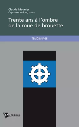 Trente ans à l'ombre de la roue de brouette