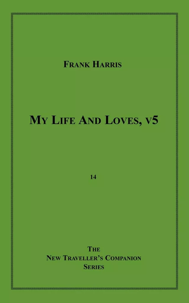 My Life and Loves, v5 - Frank Harris - Disruptive Publishing