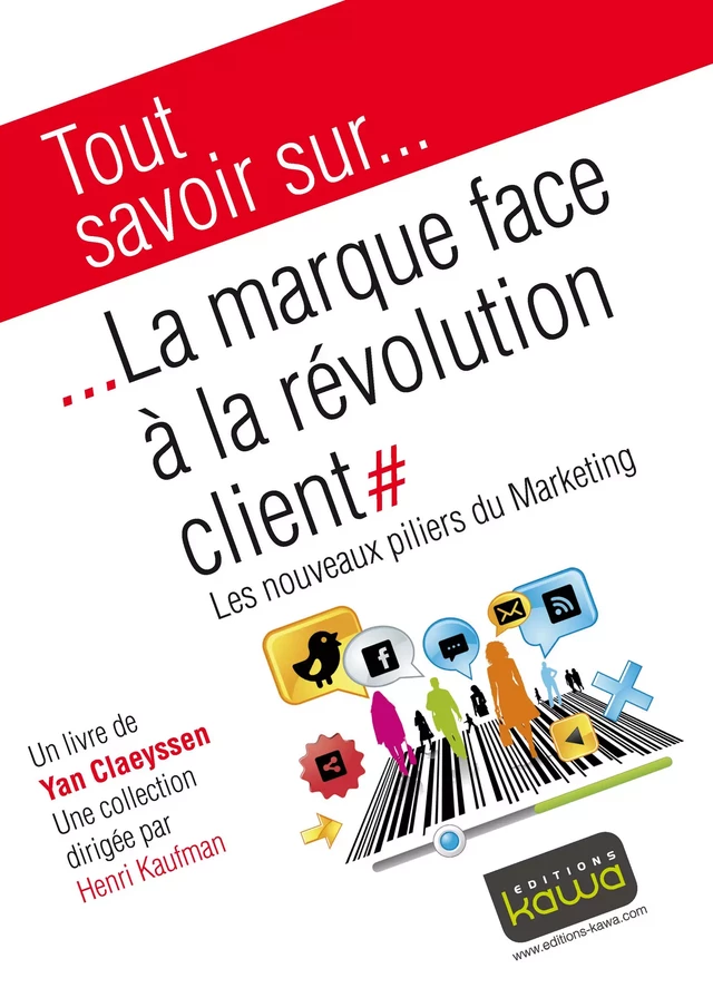 Tout savoir sur... La marque face à la révolution client - Yan Claeyssen, Henri Kaufman - Editions Kawa