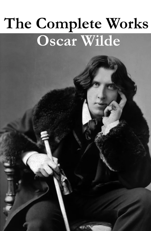 The Complete Works of Oscar Wilde (more than 150 Works) - Oscar Wilde - e-artnow