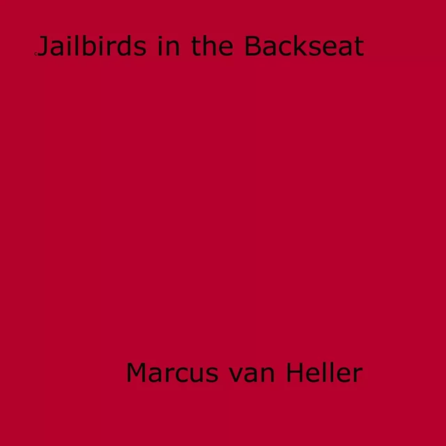 Jailbirds in the Backseat - Marcus Van Heller - Disruptive Publishing