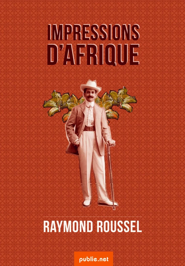 Impressions d'Afrique - Raymond Roussel - publie.net