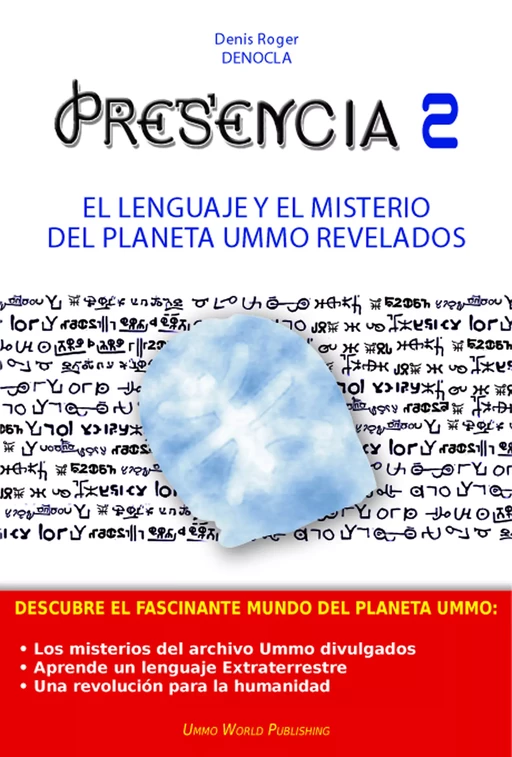 PRESENCIA 2 - El lenguaje y el misterio del planeta UMMO revelados - Denis Roger DENOCLA - UMMO WORLD publishing