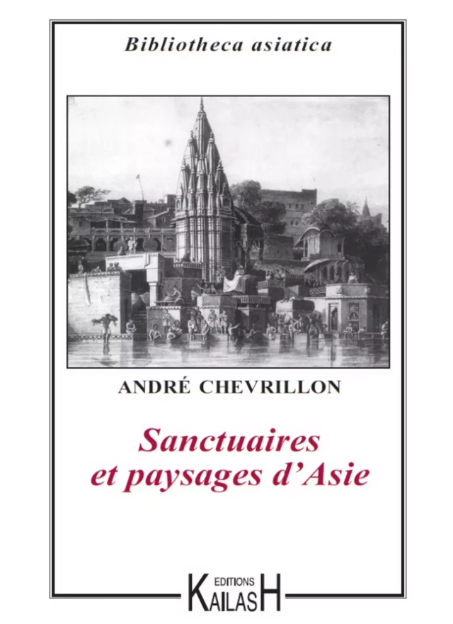 Sanctuaires et paysages d'Asie - André Chevrillon - Éditions Kailash