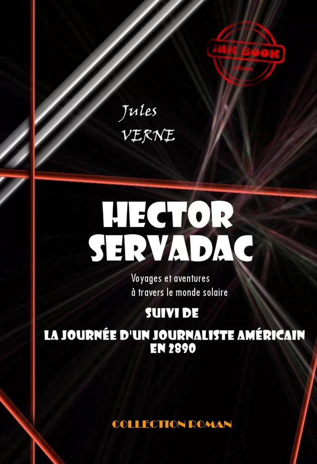 Hector Servadac, voyages et aventures à travers le monde solaire (suivi de la Journée d’un Américain en 2890) [édition intégrale revue et mise à jour] - Jules Verne - Ink book