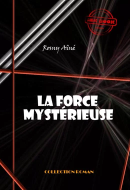 La force mystérieuse [édition intégrale revue et mise à jour]