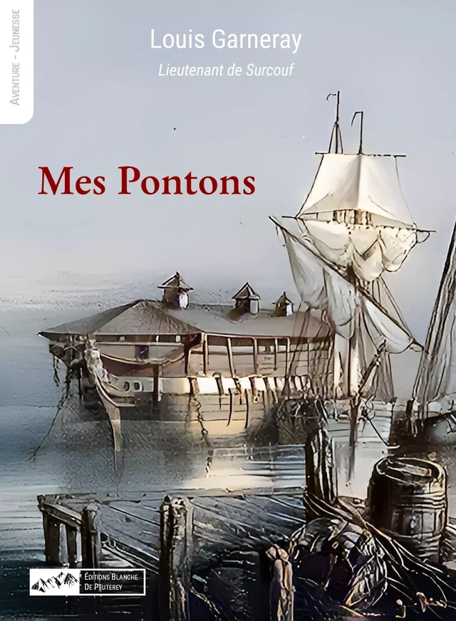 Mes pontons - Louis Garneray - Les Editions Blanche de Peuterey