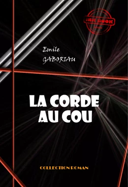 La corde au cou [édition intégrale revue et mise à jour]