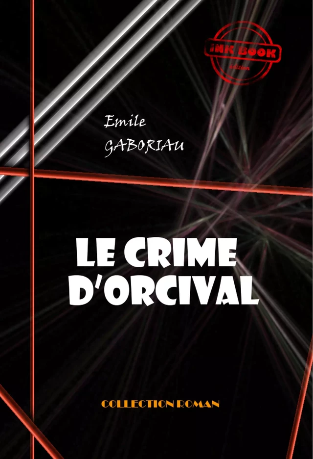 Le crime d’Orcival [édition intégrale revue et mise à jour] - Émile Gaboriau - Ink book