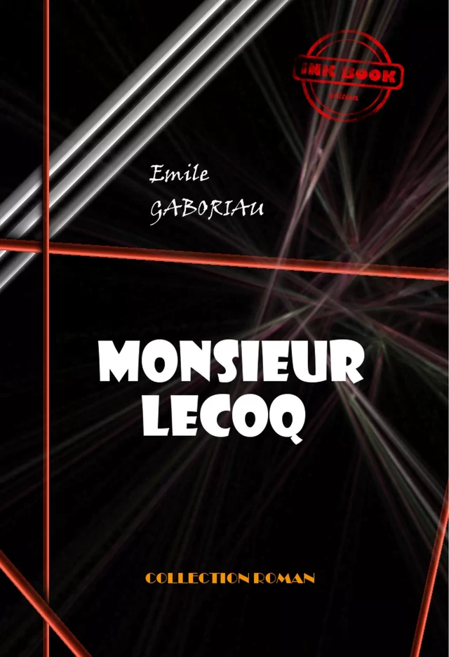 Monsieur Lecoq [édition intégrale revue et mise à jour] - Emile Gaboriau - Ink book