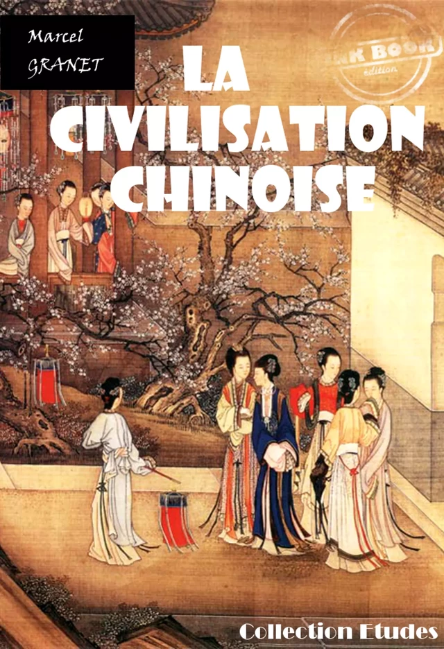 La civilisation chinoise [édition intégrale revue et mise à jour] - Marcel Granet - Ink book