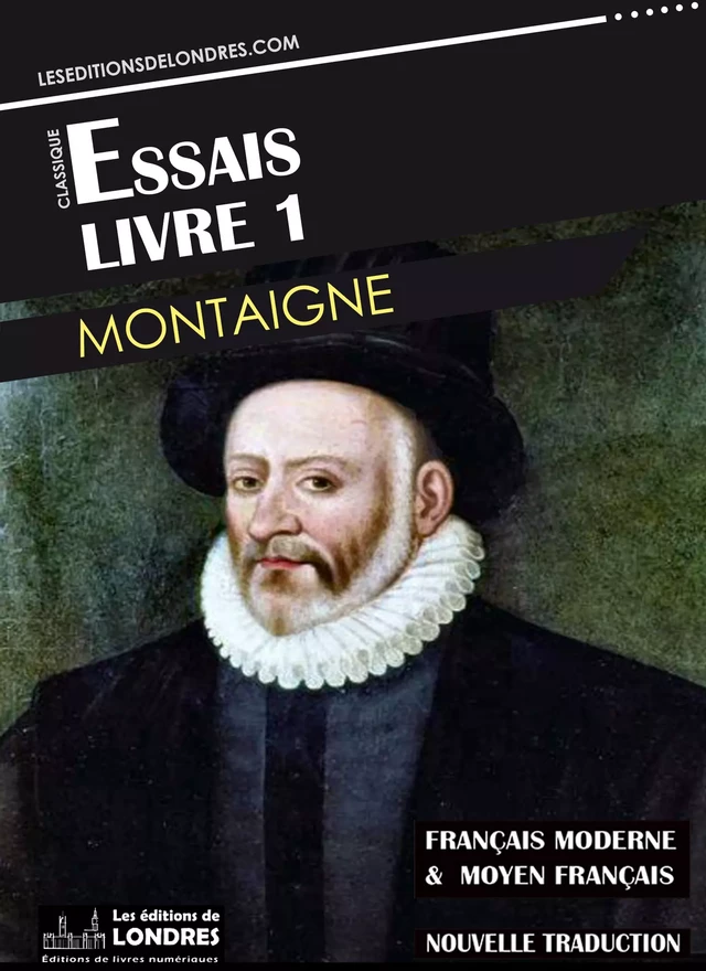 Essais Livre 1 (Français moderne et moyen Français comparés) - Michel de Montaigne - Les Editions de Londres