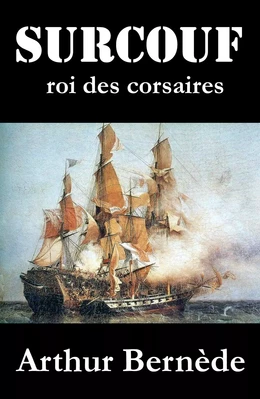 Surcouf, roi des corsaires, roman d’aventures