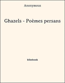 Ghazels - Poèmes persans