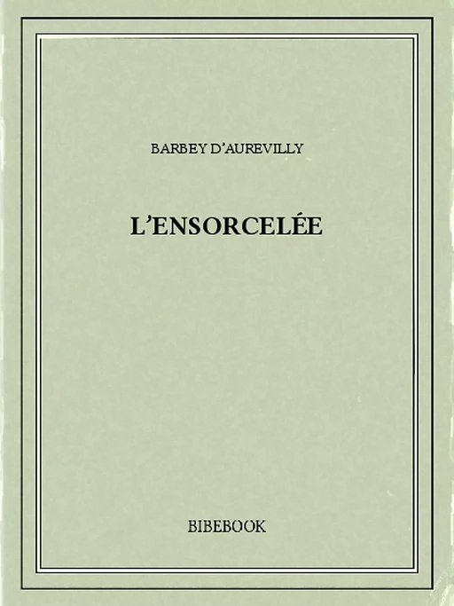 L'ensorcelée - Jules Barbey d’Aurevilly - Bibebook