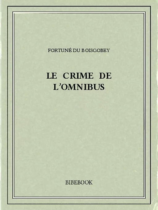 Le crime de l'omnibus - Fortuné Du Boisgobey - Bibebook