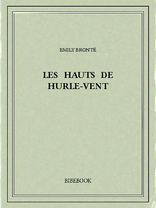 Les Hauts de Hurle-Vent - Emily Brontë - Bibebook