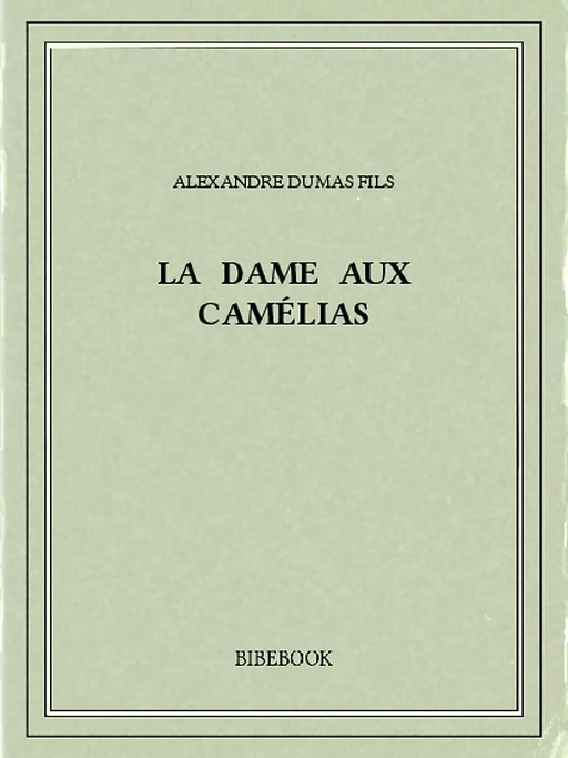 La dame aux camélias - Alexandre Dumas (père) - Bibebook