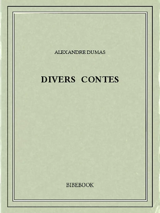 Divers contes - Alexandre Dumas - Bibebook