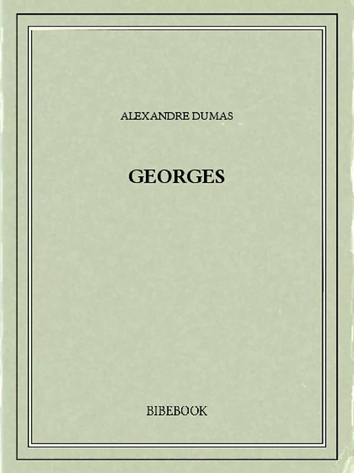 Georges - Alexandre Dumas (père) - Bibebook