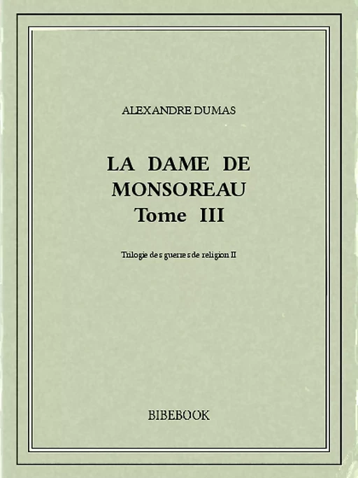 La dame de Monsoreau III - Alexandre Dumas - Bibebook