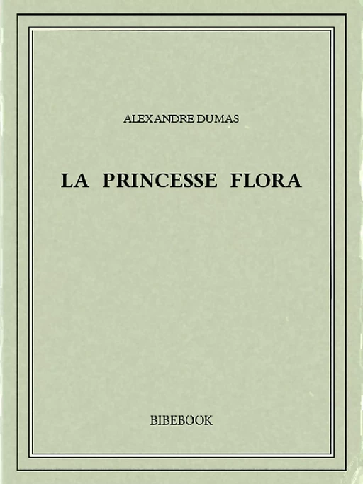 La princesse Flora - Alexandre Dumas - Bibebook