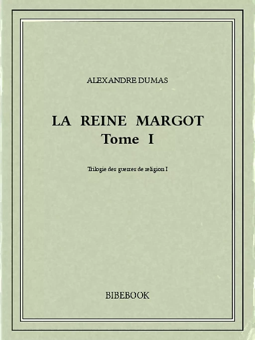 La reine Margot I - Alexandre Dumas - Bibebook