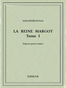 La reine Margot I