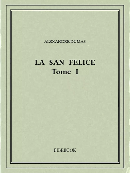 La San Felice I - Alexandre Dumas - Bibebook