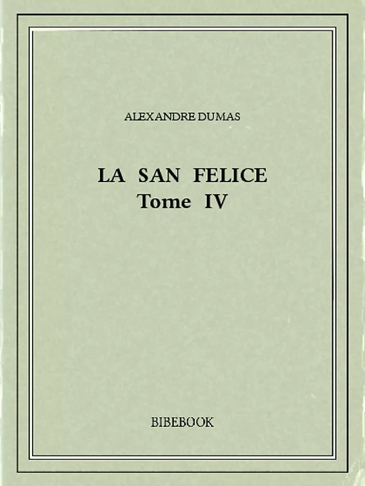 La San Felice IV - Alexandre Dumas - Bibebook