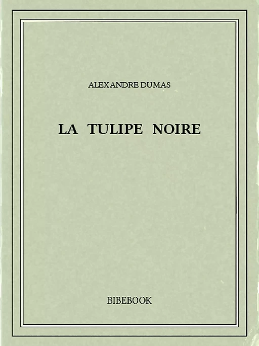 La tulipe noire - Alexandre Dumas - Bibebook