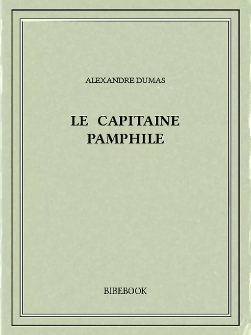 Le capitaine Pamphile - Alexandre Dumas (père) - Bibebook