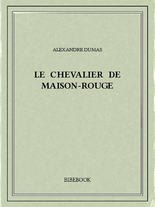 Le chevalier de Maison-Rouge - Alexandre Dumas (père) - Bibebook