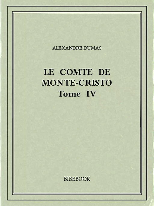 Le comte de Monte-Cristo IV - Alexandre Dumas - Bibebook