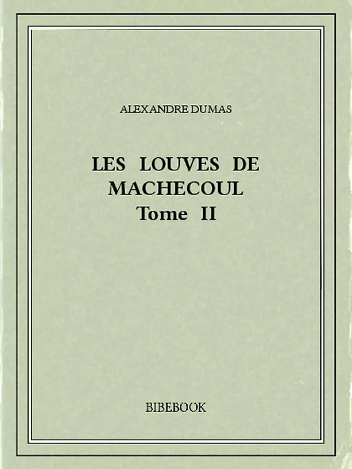 Les Louves de Machecoul II - Alexandre Dumas - Bibebook