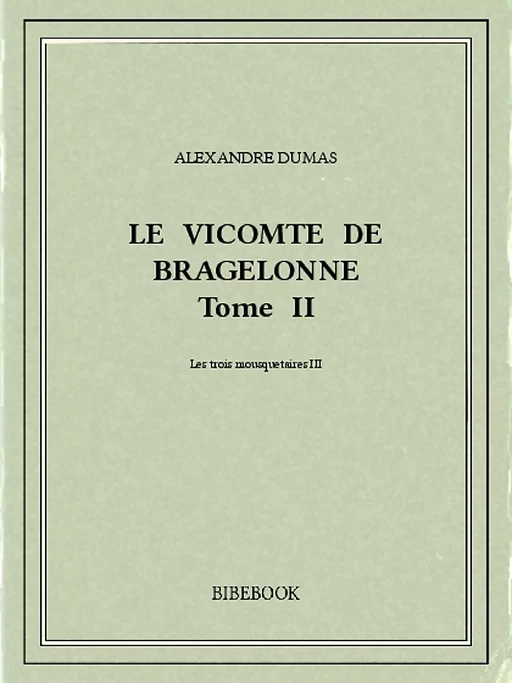 Le vicomte de Bragelonne II - Alexandre Dumas - Bibebook