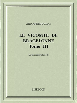 Le vicomte de Bragelonne III