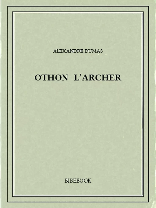 Othon l'archer - Alexandre Dumas - Bibebook