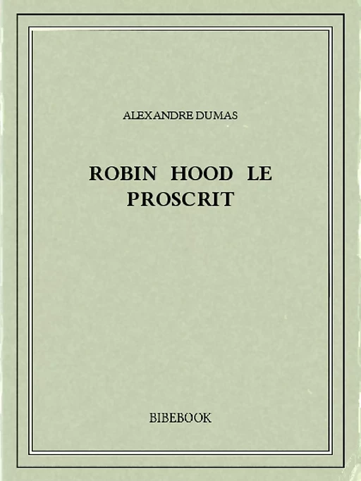 Robin Hood le proscrit - Alexandre Dumas - Bibebook