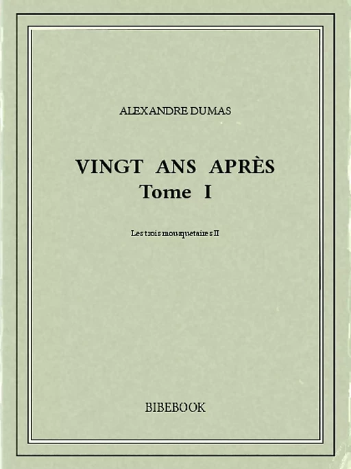 Vingt ans après I - Alexandre Dumas - Bibebook