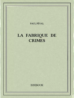 La fabrique de crimes