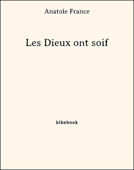 Les Dieux ont soif - Anatole France - Bibebook